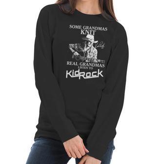 Some Grandmas Knit Real Grandmas Listen To Kid Rock Signature Women Long Sleeve Tshirt | Favorety UK