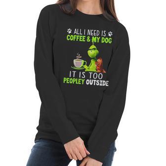 Grinch All I Need Is Coffee And My Dog Women Long Sleeve Tshirt | Favorety