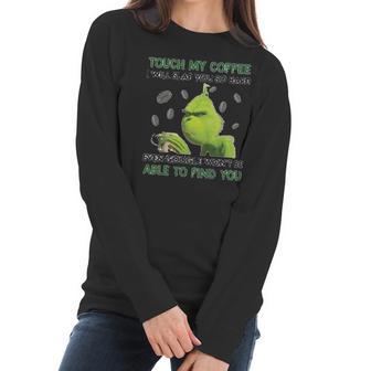 Grinch Touch My Coffee I Will Slap You So Hard Women Long Sleeve Tshirt | Favorety