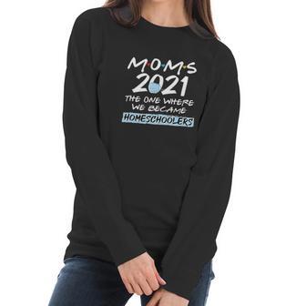 Homeschooler Mom 2021 Funny We Became Home Schoolers Outfits Women Long Sleeve Tshirt | Favorety DE