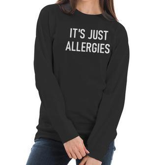 Its Just Allergies Funny Virus Jokes Sarcastic Family T-Shirt Women Long Sleeve Tshirt | Favorety UK