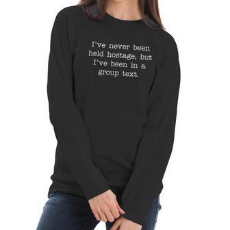 Ive Never Been Held Hostage But I Have Been In A Group Text Graphic Design Printed Casual Daily Basic Women Long Sleeve Tshirt | Favorety CA