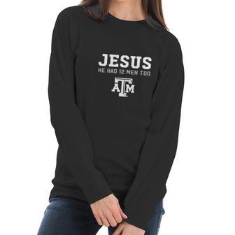 Jesus He Had 12 Men Too Texas A&M Aggies Shirt Women Long Sleeve Tshirt | Favorety AU