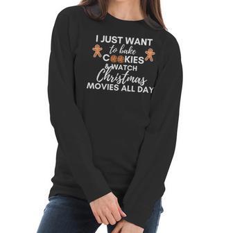 I Just Want To Bake Cookies And Watch Christmas Movies All Day Women Long Sleeve Tshirt | Favorety DE