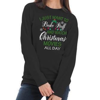 I Just Want To Bake Stuff And Watch Christmas Movies All Day Women Long Sleeve Tshirt | Favorety