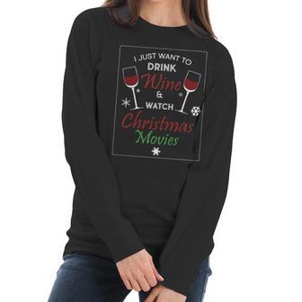 I Just Want To Drink Wine And Watch Christmas Movies Women Long Sleeve Tshirt | Favorety AU