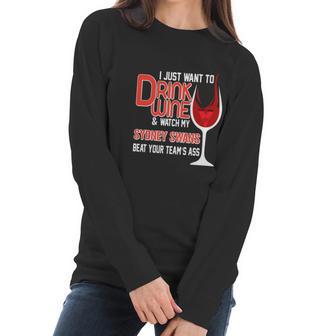 I Just Want To Drink Wine And Watch My Sudney Swans Women Long Sleeve Tshirt | Favorety AU