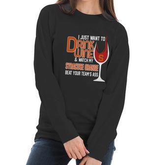 I Just Want To Drink Wine And Watch My Syracuse Orange Women Long Sleeve Tshirt | Favorety DE