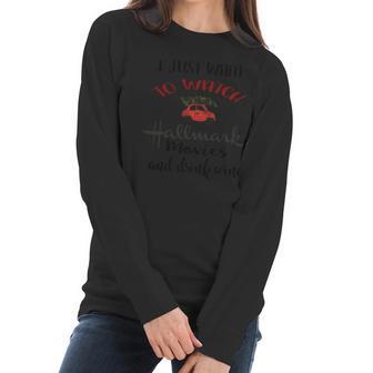 I Just Want To Watch Hallmark Christmas Movies And Drink Wine Shirt Women Long Sleeve Tshirt | Favorety DE