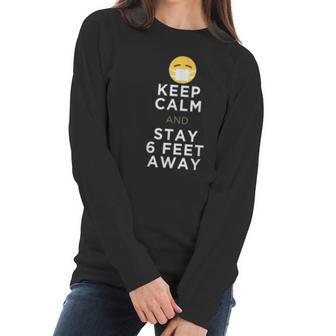 Keep Calm And Stay 6 Feet Away Funny Sarcastic Joke Social Distancing Women Long Sleeve Tshirt | Favorety AU