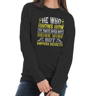 He Who Knows How To Taste Does Not Dink Wine Women Long Sleeve Tshirt | Favorety CA