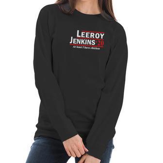 Leeroy Jenkins 2020 At Least I Have Chicken Women Long Sleeve Tshirt | Favorety