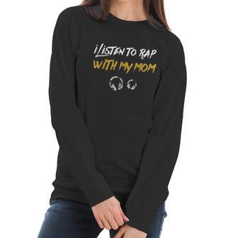 I Listen To Rap With My Mom Women Long Sleeve Tshirt | Favorety DE