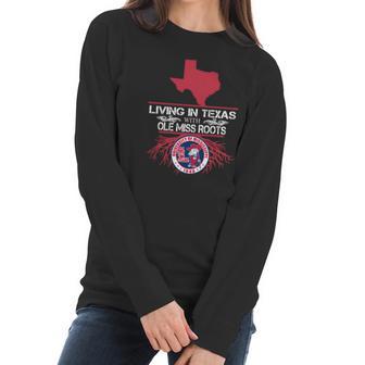 Living In Texas With Ole Miss Roots Women Long Sleeve Tshirt | Favorety DE