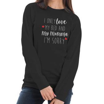 I Only Love My Bed And My Momma Baby One Piece Or Toddler Women Long Sleeve Tshirt | Favorety