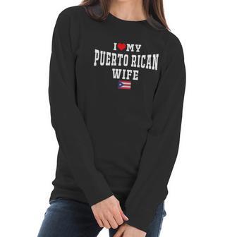 I Love My Puerto Rican Wife Puerto Rico Flag T-Shirt Women Long Sleeve Tshirt | Favorety