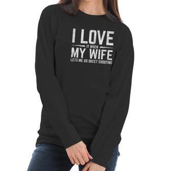 Love When My Wife Lets Me Go Skeet Shooting Women Long Sleeve Tshirt | Favorety AU