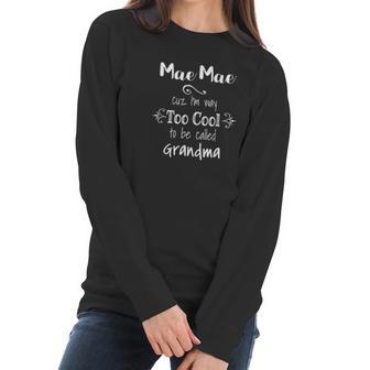 Mae Mae Cuz Im Too Cool To Be Called Grandma Grandmother Women Long Sleeve Tshirt | Favorety DE