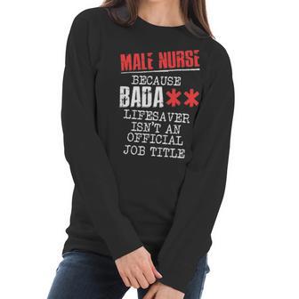 Male Nurse Because Badass Lifesaver Isnt An Offic Women Long Sleeve Tshirt | Favorety