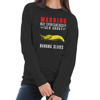 May Spontaneously Talk About Banana Slugs Women Long Sleeve Tshirt | Favorety CA