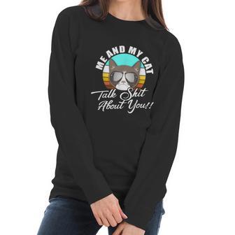 Mean Cat Humor For Cat Moms Me & My Cat Talk Sht About You Women Long Sleeve Tshirt | Favorety UK