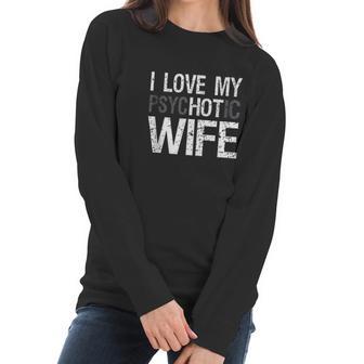 Mens Funny Husband Wife Gifts I Love My Psychotic Wife Women Long Sleeve Tshirt | Favorety DE