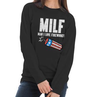 Milf Man I Love Fireworks Funny July 4Th Patriotic Men Women Women Long Sleeve Tshirt | Favorety UK