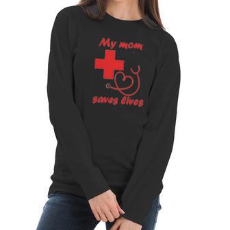 My Mom Saves Lives Doctor Nurse Beautiful Gift For Mom Women Long Sleeve Tshirt | Favorety CA