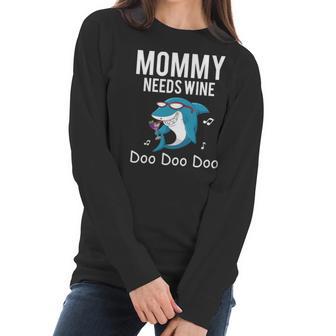 Mommy Needs Wine Shark Doo Doo Doo Women Long Sleeve Tshirt | Favorety DE