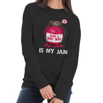 Being A Nai Nai Is My Jam Grandmother Grandma Mothers Day Gift Women Long Sleeve Tshirt | Favorety DE