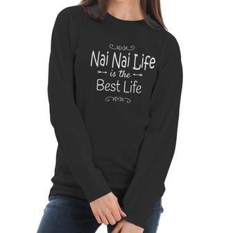 Nai Nai Life Is The Best Life Print For Nai Nai Grandma Gift Women Long Sleeve Tshirt | Favorety DE