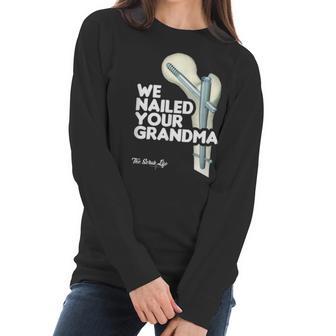 We Nailed Your Grandma Scrub Tech - Funny Ortho Hip Surgery Women Long Sleeve Tshirt | Favorety AU