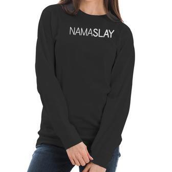 Womens Nama Slay Namaste Funny Cute Trendy Womens Yoga Women Long Sleeve Tshirt | Favorety