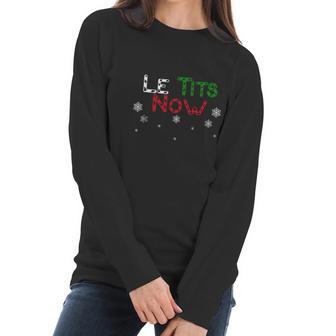 Nice Le Tits Now – Let It Snow Funny Christmas Sweater Women Long Sleeve Tshirt | Favorety