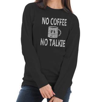 No Coffee No Talkie Funny Coffee Saying Women Long Sleeve Tshirt | Favorety AU