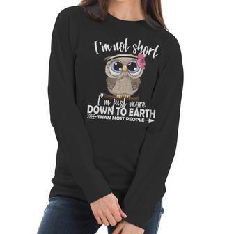 Im Not Short Im Just More Down To Earth Owl Women Long Sleeve Tshirt | Favorety DE