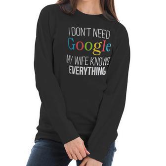 I Do Not Need Google My Wife Knows Everything Women Long Sleeve Tshirt | Favorety