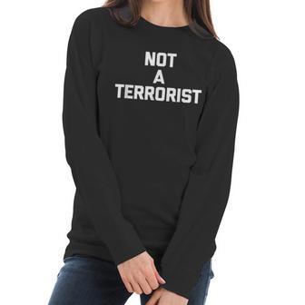 Not A Terrorist T Funny Saying Sarcastic Novelty Humor Women Long Sleeve Tshirt | Favorety DE