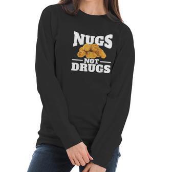 Nugs Not Drugs Funny Chicken Nugget Women Long Sleeve Tshirt | Favorety DE