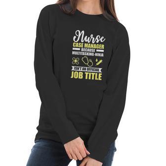 Nurse Case Manager Multitasking Ninja Funny Gift Women Long Sleeve Tshirt | Favorety UK