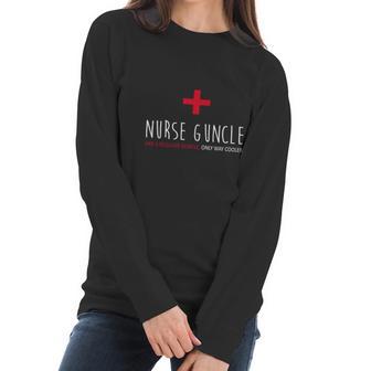 Nurse Guncle Like A Regular A Guncle Only Way Cooler Women Long Sleeve Tshirt | Favorety DE