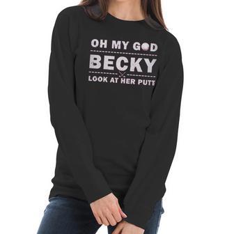 Oh My God Becky Look At Her Putt Women Long Sleeve Tshirt | Favorety AU