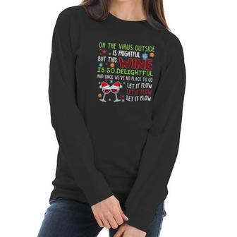 Oh The Virus Outside Is Frightful But This Wine Is So Delightful And Since Weâ€™Ve No Place To Go Let It Flow Christmas Women Long Sleeve Tshirt | Favorety UK