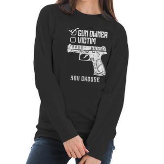 Owner Victim You Choose Firearm Men Women Women Long Sleeve Tshirt | Favorety CA