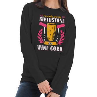 Pretty Sure My Birthstone Is A Wine Cork Funny Wine Women Long Sleeve Tshirt | Favorety DE