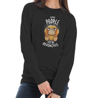 Psyduck Some People Give Me Headaches Women Long Sleeve Tshirt | Favorety UK