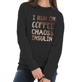 I Run On Coffee Chaos And Insulin Funny Diabetic Diabetes Gift Women Long Sleeve Tshirt | Favorety UK