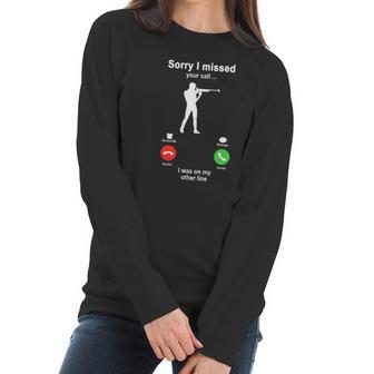 Shooting Sorry I Missed Your Call I Was On My Other Line Funny Sport Lovers Women Long Sleeve Tshirt | Favorety UK