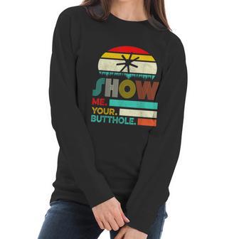 Show Me Your Butthole Funny Joke Sarcastic Family Women Long Sleeve Tshirt | Favorety AU