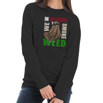 Sloth Stoner October Marijuana Weed Ganja Gift Women Long Sleeve Tshirt | Favorety